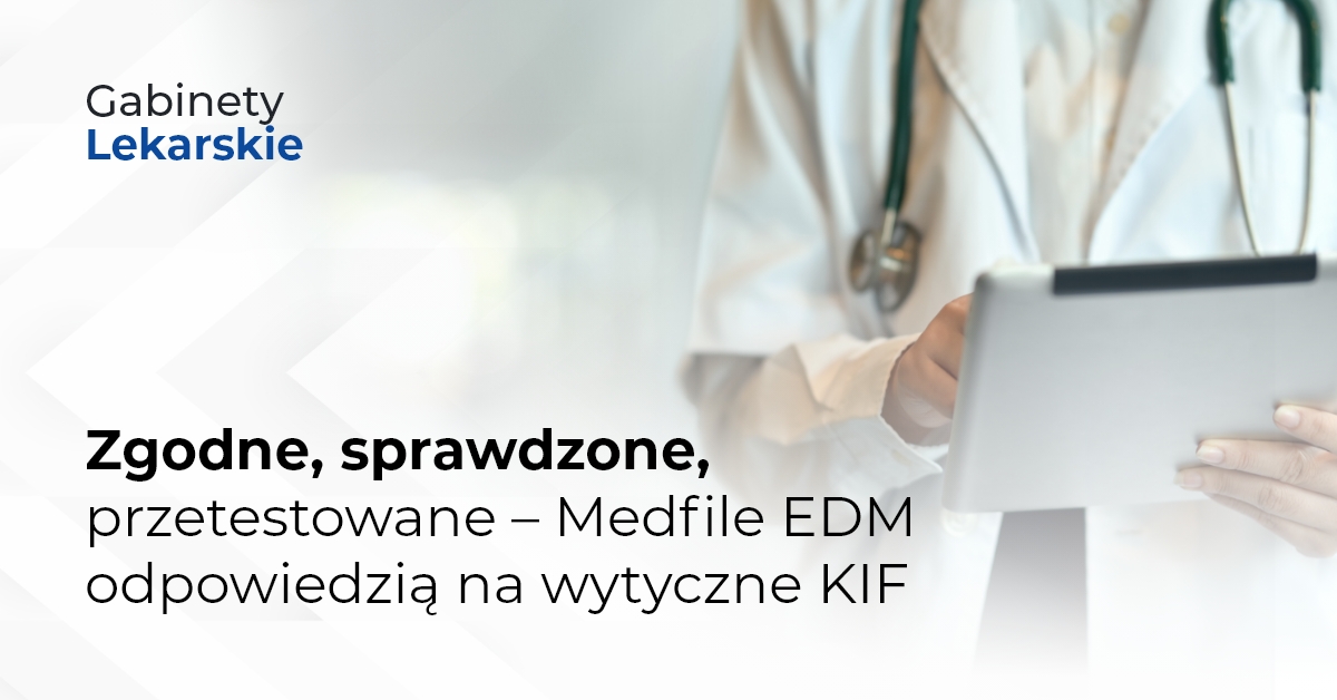 Zgodne, sprawdzone, przetestowane – Medfile EDM odpowiedzią na wytyczne KIF