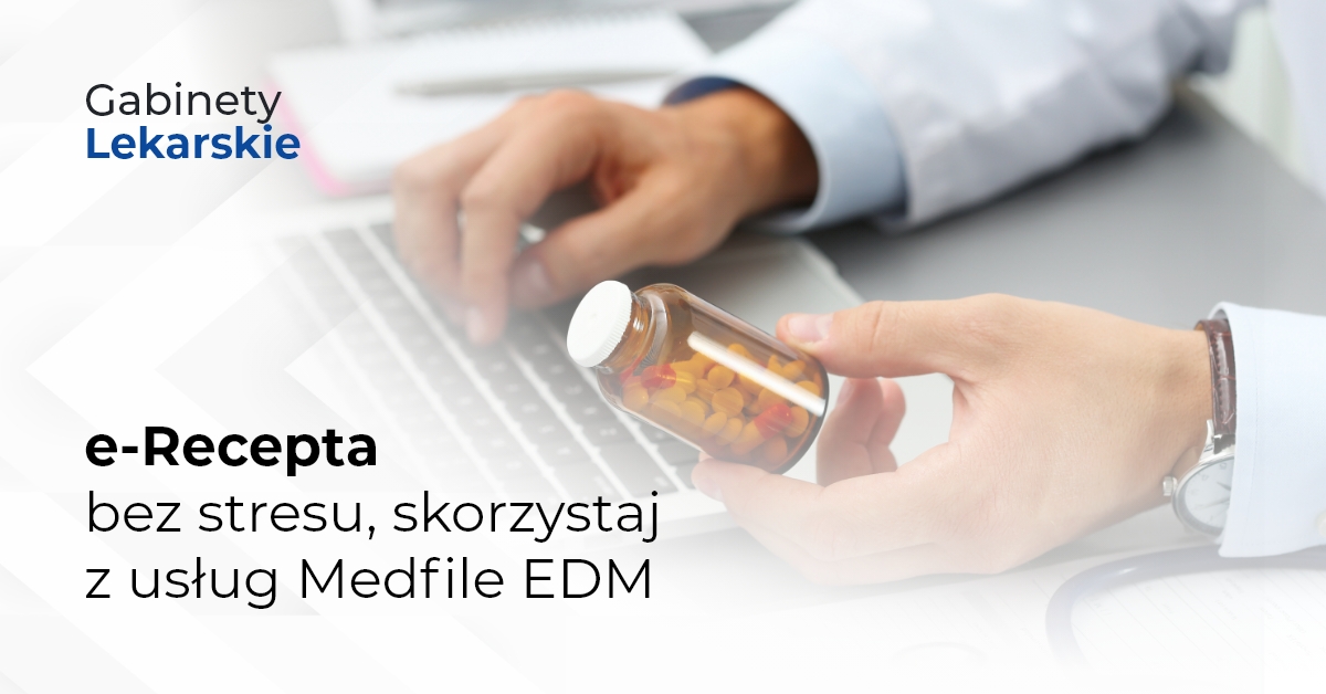 e-Recepta - bez stresu, skorzystaj z usług Medfile EDM 