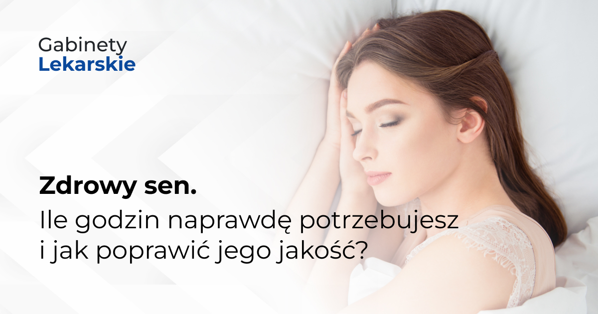 Zdrowy sen. Ile godzin naprawdę potrzebujesz i jak poprawić jego jakość?